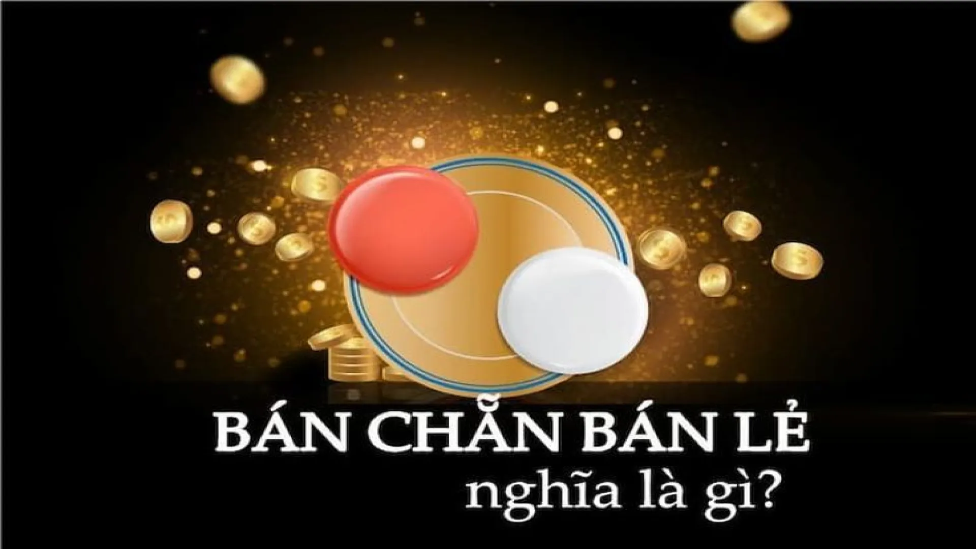 Giới thiệu chung về cược bán chẵn bán lẻ xóc đĩa Giới thiệu chung về cược bán chẵn bán lẻ xóc đĩa